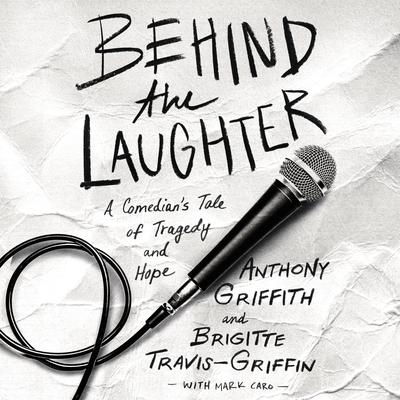 Behind the Laughter: A Comedians Tale of Tragedy and Hope Audiobook, by Anthony Griffith