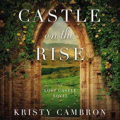 Castle on the Rise Audiobook, by Kristy Cambron