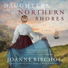Daughters of Northern Shores Audiobook, by Joanne Bischof
