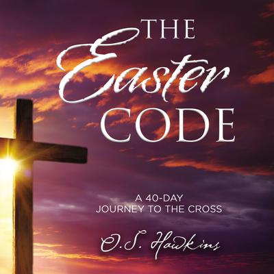 The Easter Code Booklet: A 40-Day Journey to the Cross Audiobook, by O. S. Hawkins