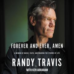 Forever and Ever, Amen: A Memoir of Music, Faith, and Braving the Storms of Life Audiobook, by Randy Travis