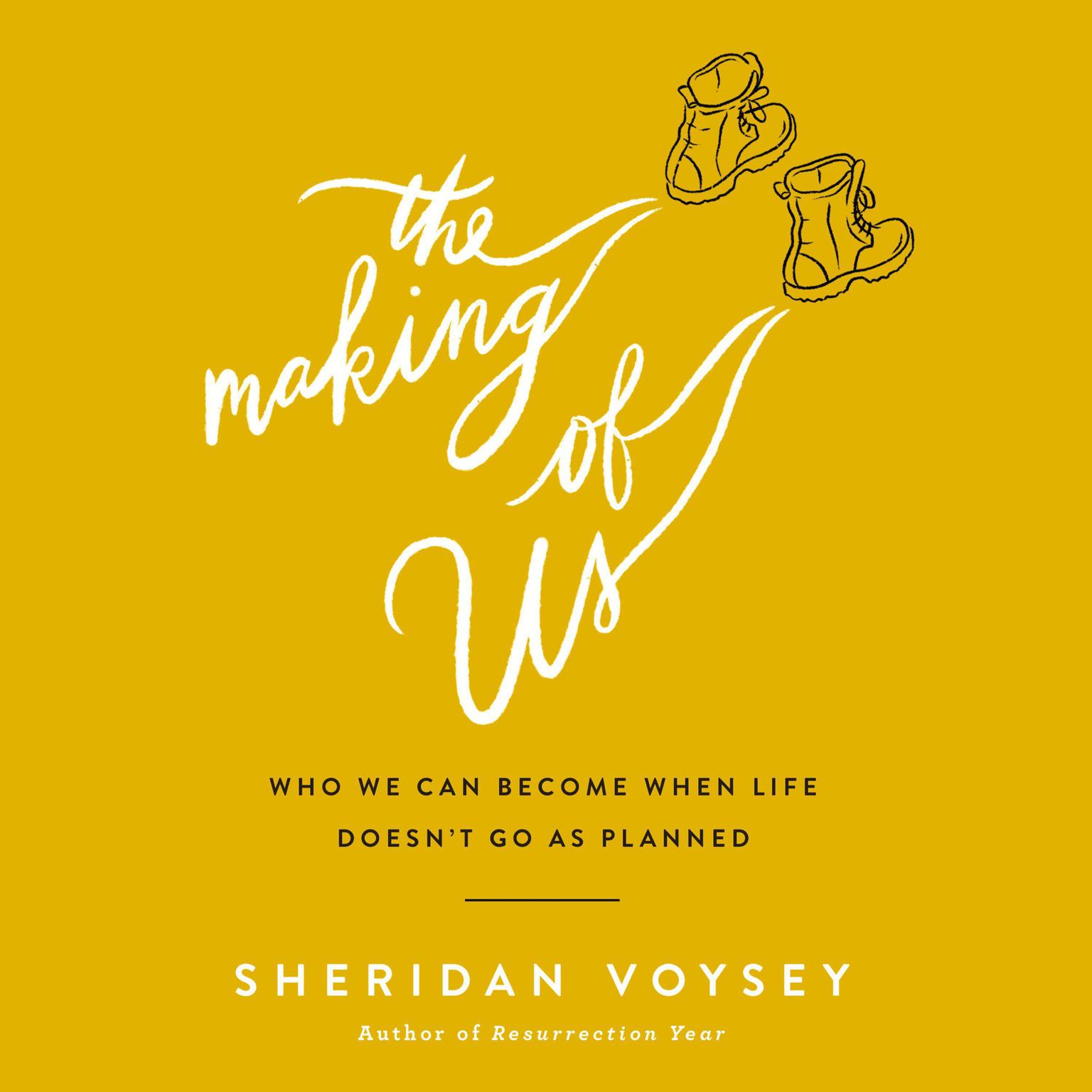 The Making of Us: Who We Can Become When Life Doesnt Go As Planned Audiobook, by Sheridan Voysey