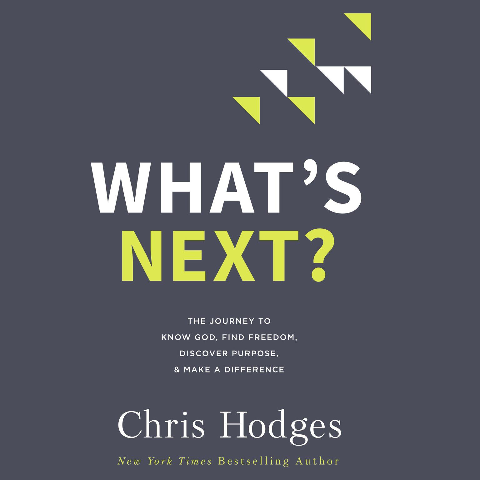 What’s Next?: The Journey to Know God, Find Freedom, Discover Purpose, and Make a Difference Audiobook, by Chris Hodges