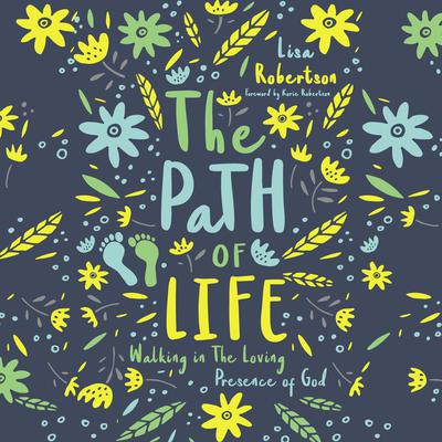 The Path of Life: Walking in the Loving Presence of God Audiobook, by Lisa Robertson