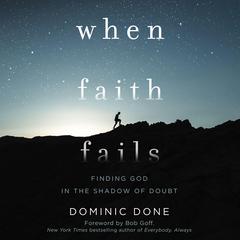 When Faith Fails: Finding God in the Shadow of Doubt Audiobook, by Dominic Done