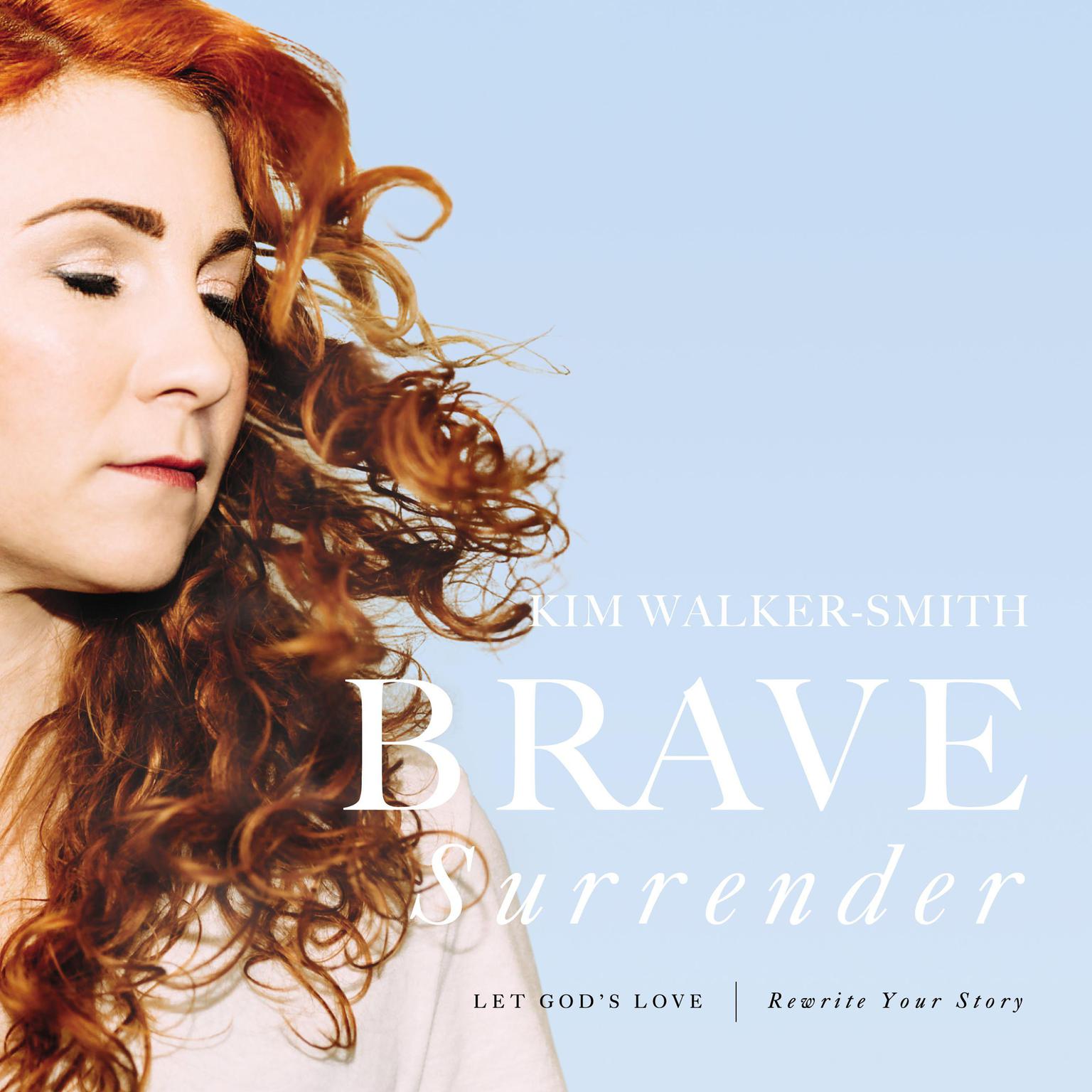 Brave Surrender: Let God’s Love Rewrite Your Story Audiobook, by Kim Walker-Smith