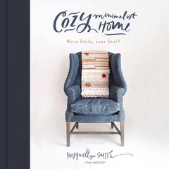Cozy Minimalist Home: More Style, Less Stuff Audiobook, by Myquillyn Smith
