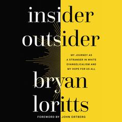 Insider Outsider: My Journey as a Stranger in White Evangelicalism and My Hope for Us All Audiobook, by Bryan Loritts