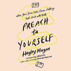 Preach to Yourself: When Your Inner Critic Comes Calling, Talk Back with Truth Audiobook, by Hayley Morgan