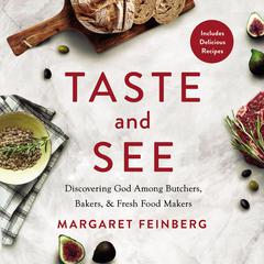 Taste and See: Discovering God among Butchers, Bakers, and Fresh Food Makers Audiobook, by Margaret Feinberg