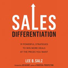Sales Differentiation: 19 Powerful Strategies to Win More Deals at the Prices You Want Audiobook, by Lee B. Salz