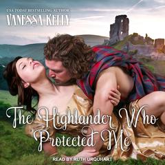 The Highlander Who Protected Me Audiobook, by Vanessa Kelly