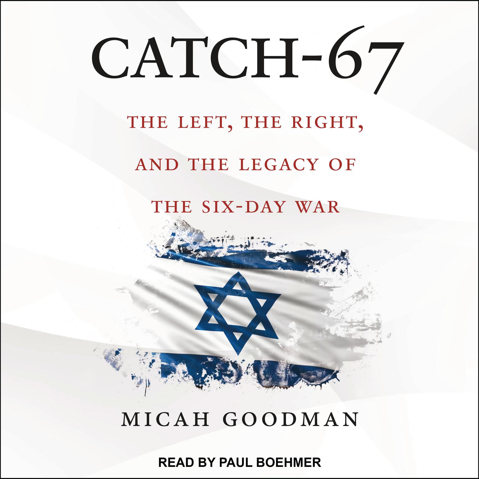 Catch-67: The Left, the Right, and the Legacy of the Six-Day War Audiobook, by Micah Goodman