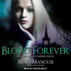 Blood Forever: A Blood Coven Vampire Novel Audiobook, by Mari Mancusi