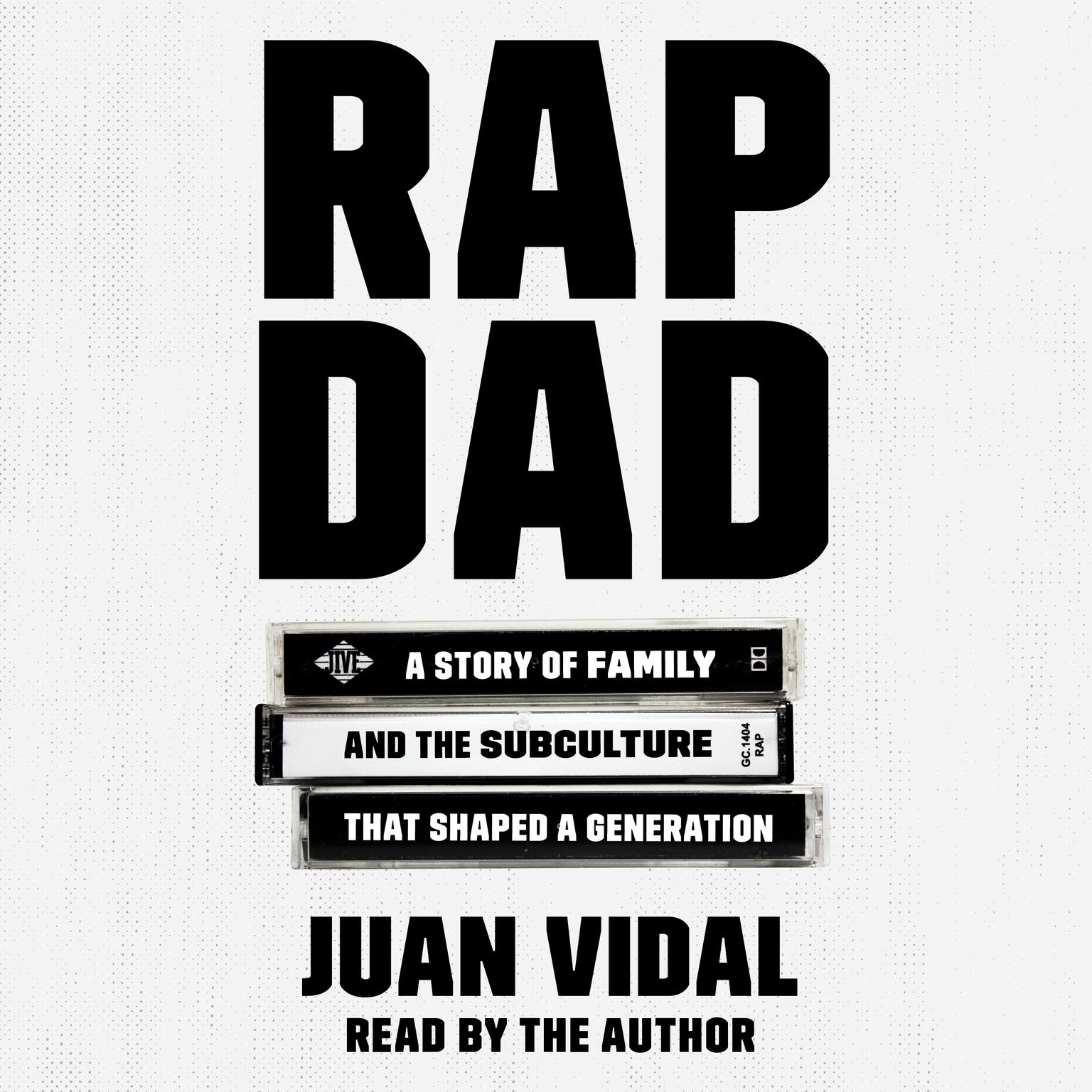 Rap Dad: A Story of Family and the Subculture That Shaped a Generation Audiobook, by Juan Vidal