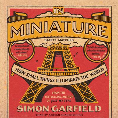 In Miniature: How Small Things Illuminate the World Audiobook, by Simon Garfield