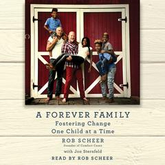 A Forever Family: Fostering Change One Child at a Time Audiobook, by Robert Scheer