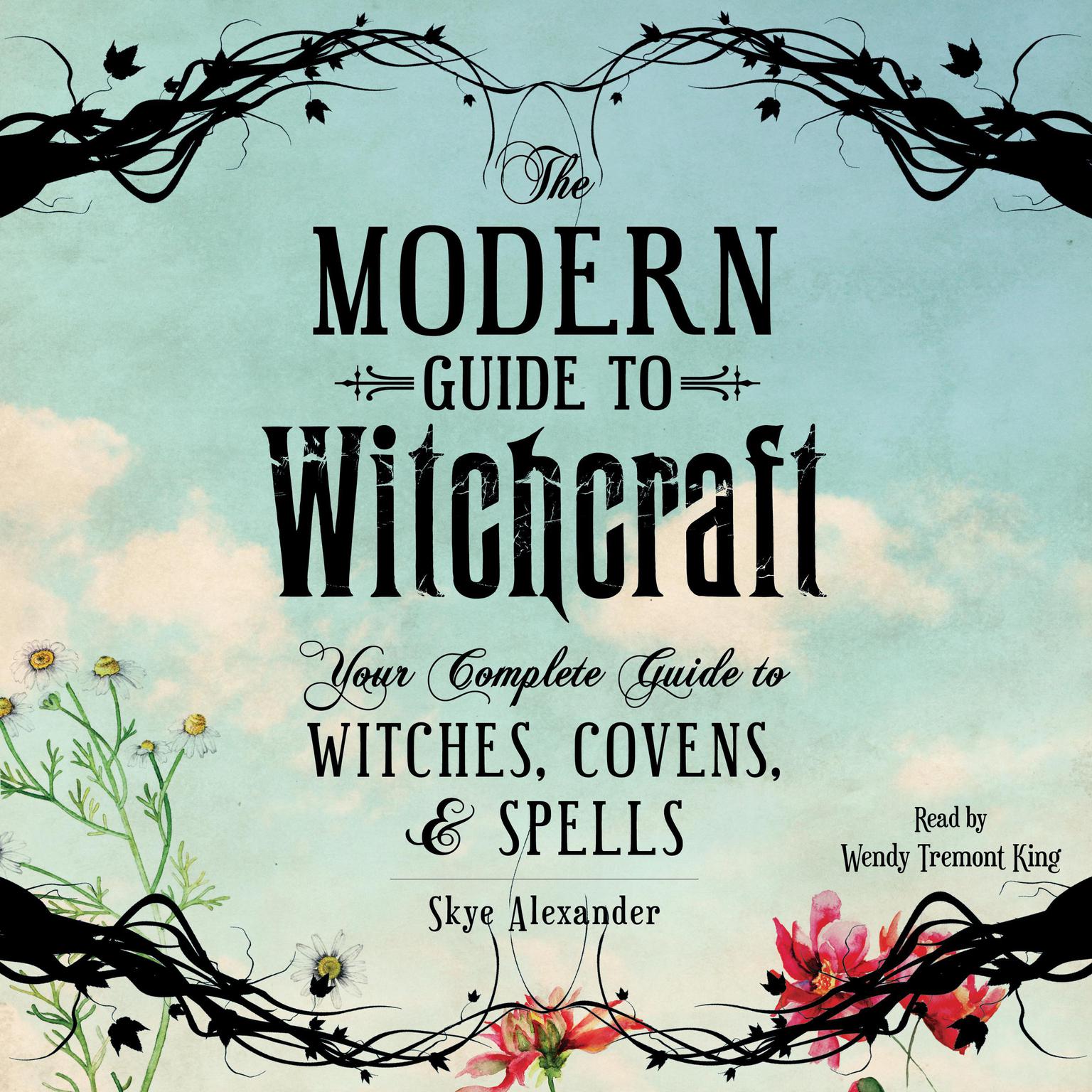 The Modern Guide to Witchcraft: Your Complete Guide to Witches, Covens, and Spells Audiobook, by Skye Alexander