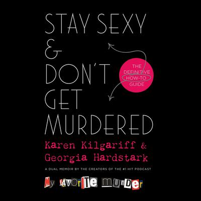 Stay Sexy & Don't Get Murdered: The Definitive How-To Guide Audiobook, by Georgia Hardstark