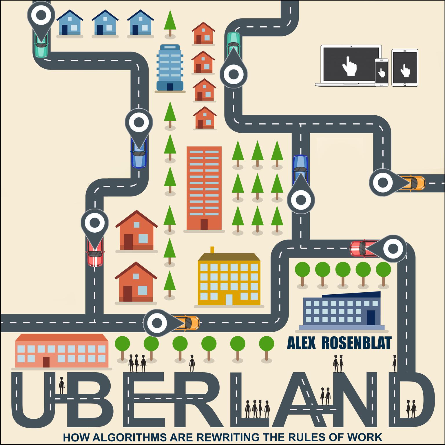 Uberland: How Algorithms Are Rewriting the Rules of Work Audiobook, by Alex Rosenblat