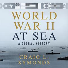World War II at Sea: A Global History Audiobook, by Craig L. Symonds