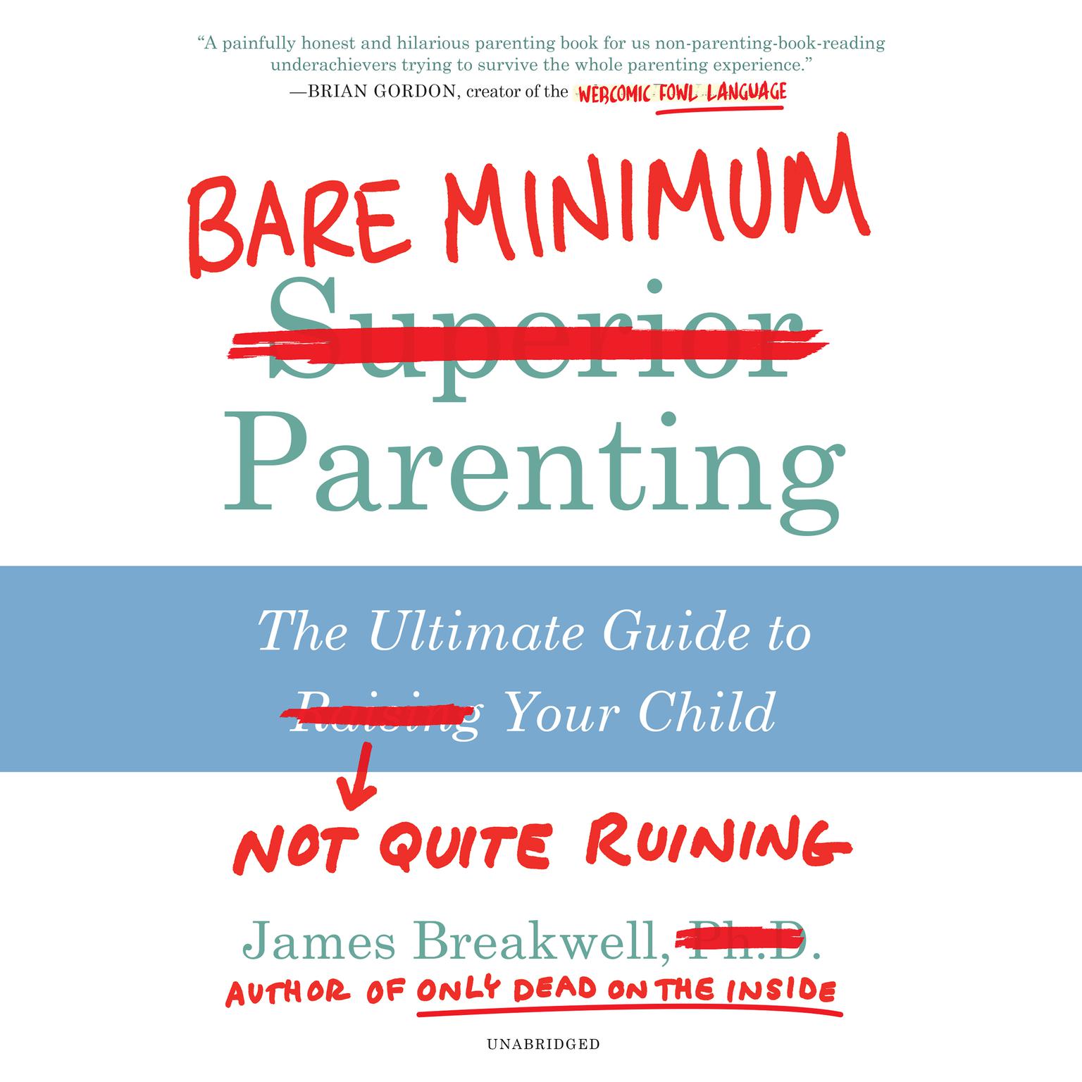 Bare Minimum Parenting: The Ultimate Guide to Not Quite Ruining Your Child Audiobook, by James Breakwell