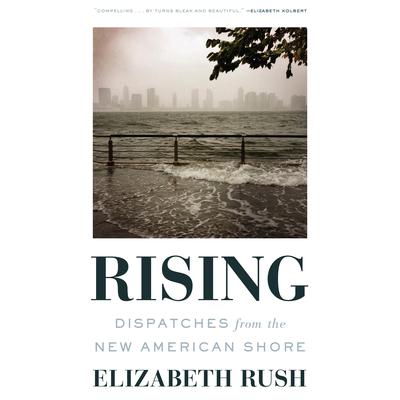 Rising: Dispatches from the New American Shore Audiobook, by Elizabeth Rush