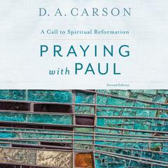 Praying with Paul, Second Edition: A Call to Spiritual Reformation Audiobook, by 