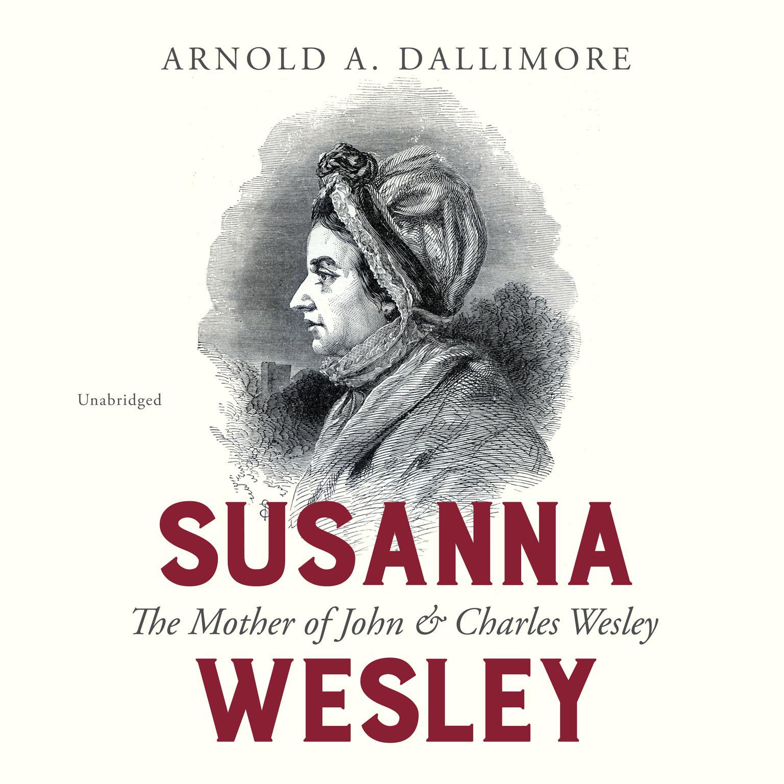 Susanna Wesley: The Mother of John & Charles Wesley Audiobook, by Arnold A. Dallimore