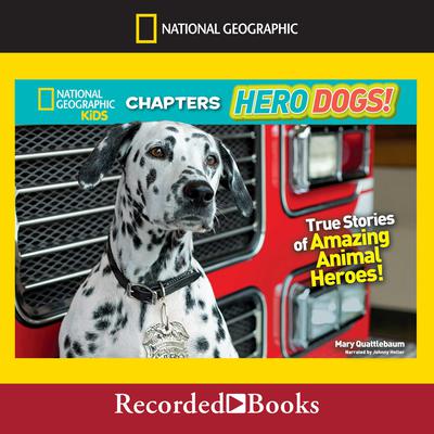 National Geographic Kids Chapters: Hero Dogs: True Stories of Amazing Animal Heroes! Audiobook, by Mary Quattlebaum