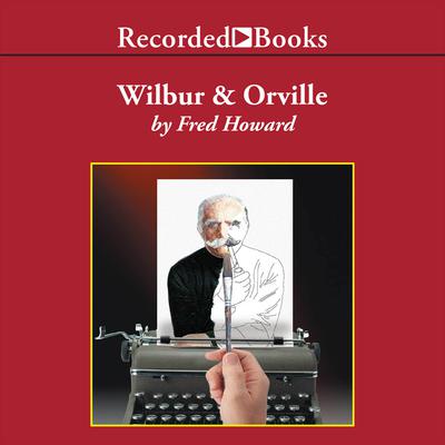 Wilbur and Orville: A Biography of the Wright Brothers Audiobook, by Fred Howard