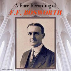 A Rare Recording of F.F. Bosworth Audiobook, by F.F. Bosworth