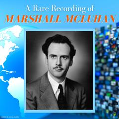 A Rare Recording of Marshall McLuhan Audiobook, by Marshall McLuhan