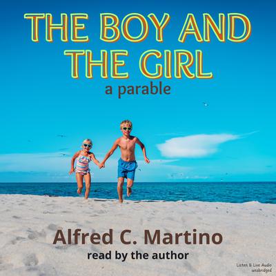 The Boy and Girl: A Parable Audiobook, by Alfred C. Martino