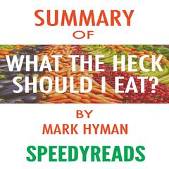 Summary of Food: What the Heck Should I Eat? : The No-Nonsense Guide to Achieving Optimal Weight and Lifelong Health by Mark Hyman Audiobook, by 