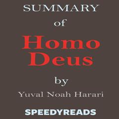 Summary of Homo Deus: A Brief History of Tomorrow by Yuval Noah Harari—Finish Entire Book in Fifteen Minutes Audiobook, by SpeedyReads 