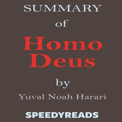 Summary of Homo Deus: A Brief History of Tomorrow by Yuval Noah Harari—Finish Entire Book in Fifteen Minutes Audiobook, by 
