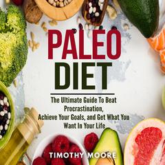 Paleo Diet: Lose Weight and Get Healthy with This Proven Lifestyle System Audiobook, by Timothy Moore