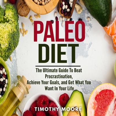 Paleo Diet: Lose Weight and Get Healthy with This Proven Lifestyle System Audiobook, by Timothy Moore