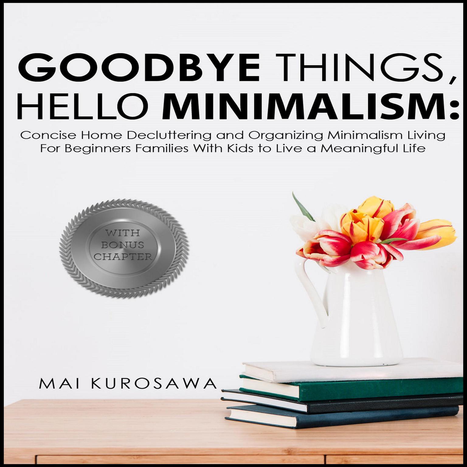 Goodbye Things, Hello Minimalism!  Audiobook, by Mai Kurosawa