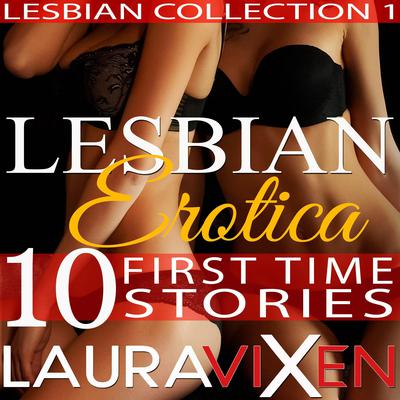 Lesbian Erotica – 10 First Time Stories (Lesbian Collection:1) Audiobook, by Laura Vixen