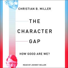 The Character Gap: How Good Are We? Audiobook, by Christian B. Miller
