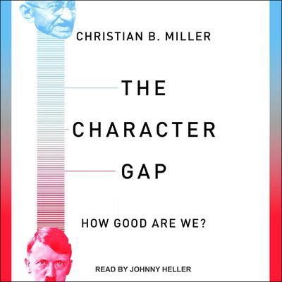The Character Gap: How Good Are We? Audiobook, by Christian B. Miller