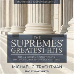 The Supremes Greatest Hits, 2nd Revised & Updated Edition: The 44 Supreme Court Cases That Most Directly Affect Your Life Audiobook, by Michael G. Trachtman