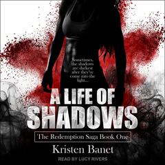 A Life Of Shadows  Audiobook, by Kristen Banet