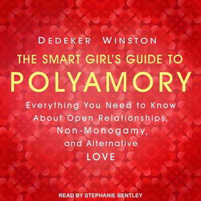 The Smart Girl's Guide to Polyamory: Everything You Need to Know About Open Relationships, Non-Monogamy, and Alternative Love Audiobook, by 