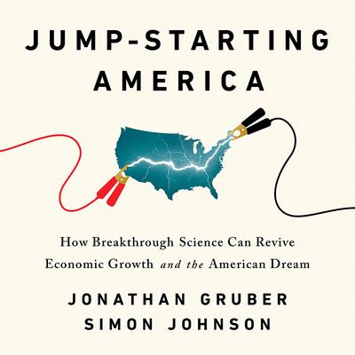 Jump-Starting America: How Breakthrough Science Can Revive Economic Growth and the American Dream Audiobook, by Jonathan Gruber