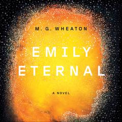 Emily Eternal Audiobook, by M. G. Wheaton