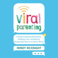 Viral Parenting: A Guide to Setting Boundaries, Building Trust, and Raising Responsible Kids in an Online World Audiobook, by Mindy McKnight