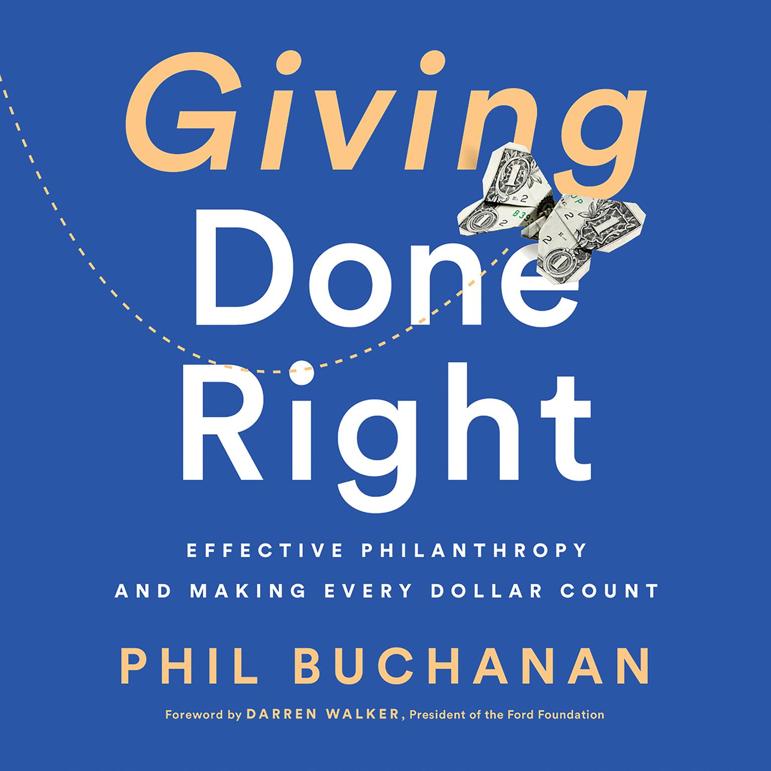 Giving Done Right: Effective Philanthropy and Making Every Dollar Count Audiobook, by Phil Buchanan